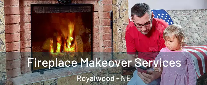 Fireplace Makeover Services Royalwood - NE