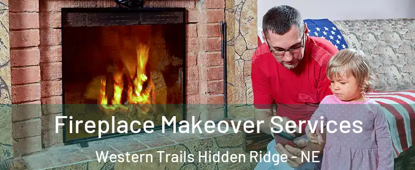 Fireplace Makeover Services Western Trails Hidden Ridge - NE