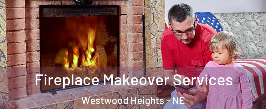Fireplace Makeover Services Westwood Heights - NE