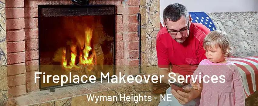 Fireplace Makeover Services Wyman Heights - NE