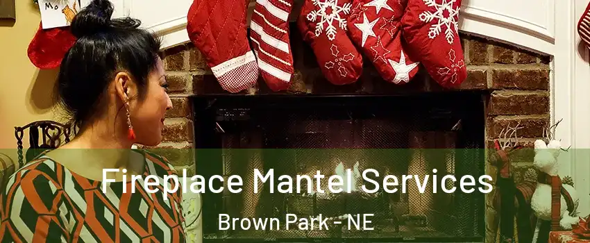 Fireplace Mantel Services Brown Park - NE