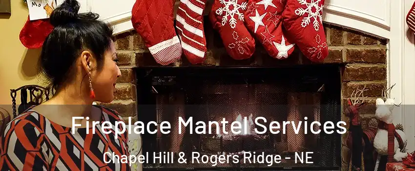 Fireplace Mantel Services Chapel Hill & Rogers Ridge - NE