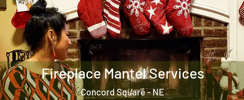 Fireplace Mantel Services Concord Square - NE
