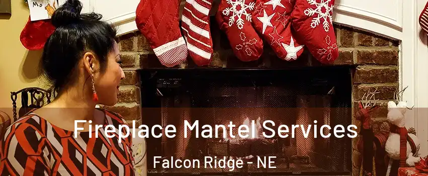 Fireplace Mantel Services Falcon Ridge - NE