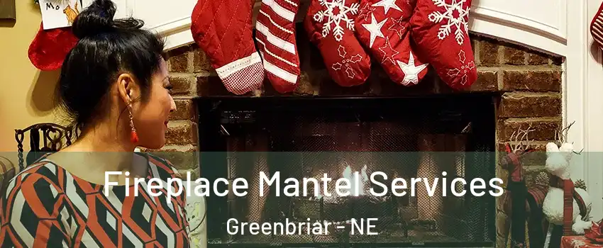 Fireplace Mantel Services Greenbriar - NE