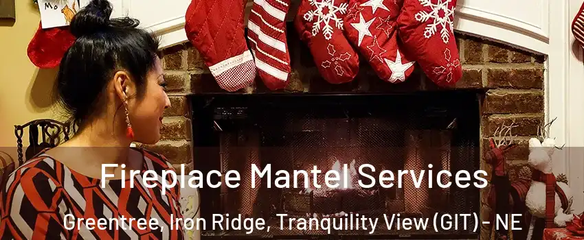 Fireplace Mantel Services Greentree, Iron Ridge, Tranquility View (GIT) - NE