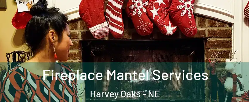 Fireplace Mantel Services Harvey Oaks - NE