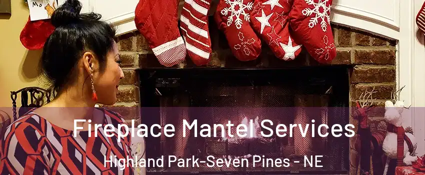 Fireplace Mantel Services Highland Park-Seven Pines - NE