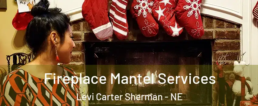 Fireplace Mantel Services Levi Carter Sherman - NE