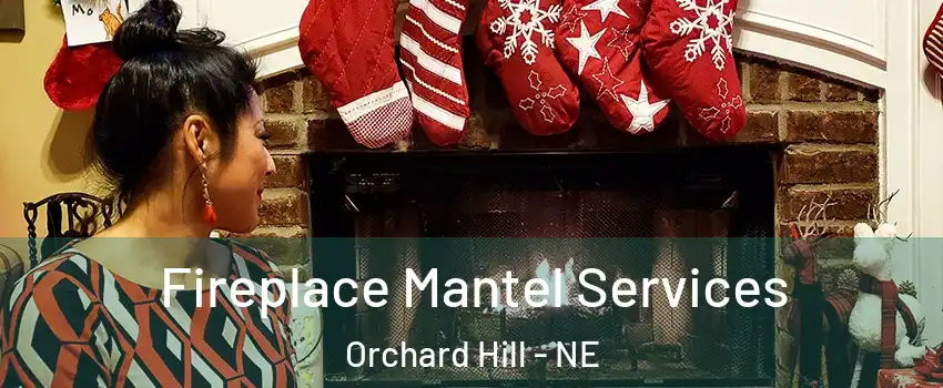 Fireplace Mantel Services Orchard Hill - NE