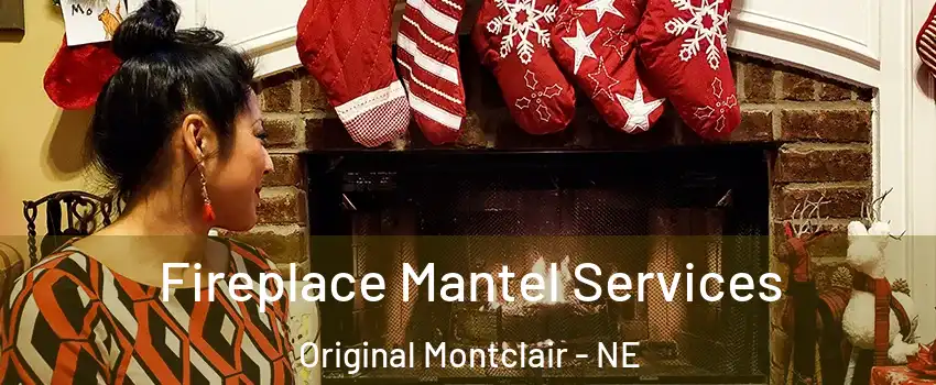 Fireplace Mantel Services Original Montclair - NE