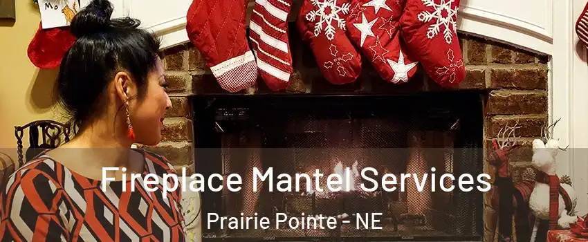Fireplace Mantel Services Prairie Pointe - NE