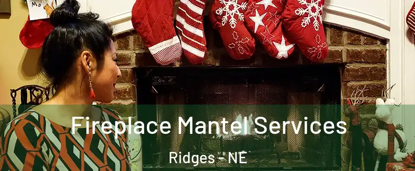 Fireplace Mantel Services Ridges - NE