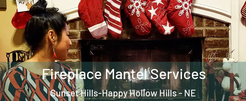 Fireplace Mantel Services Sunset Hills-Happy Hollow Hills - NE