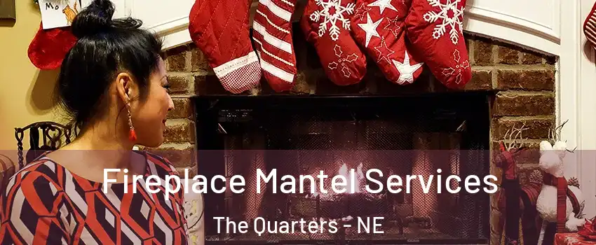 Fireplace Mantel Services The Quarters - NE