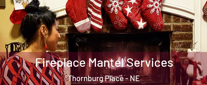 Fireplace Mantel Services Thornburg Place - NE