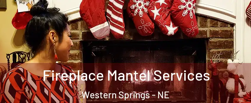 Fireplace Mantel Services Western Springs - NE