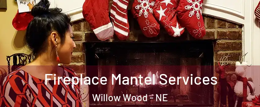 Fireplace Mantel Services Willow Wood - NE