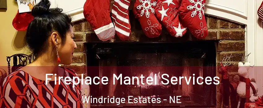 Fireplace Mantel Services Windridge Estates - NE