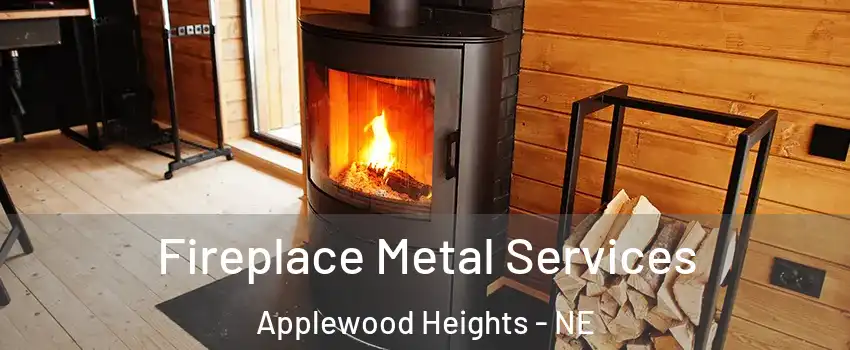 Fireplace Metal Services Applewood Heights - NE