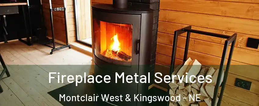 Fireplace Metal Services Montclair West & Kingswood - NE