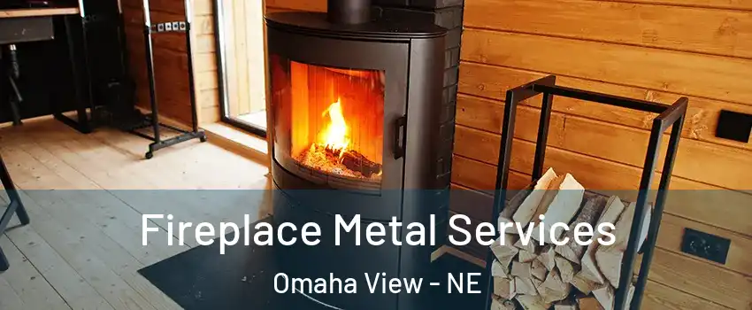 Fireplace Metal Services Omaha View - NE