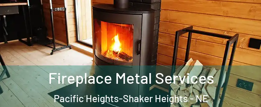 Fireplace Metal Services Pacific Heights-Shaker Heights - NE
