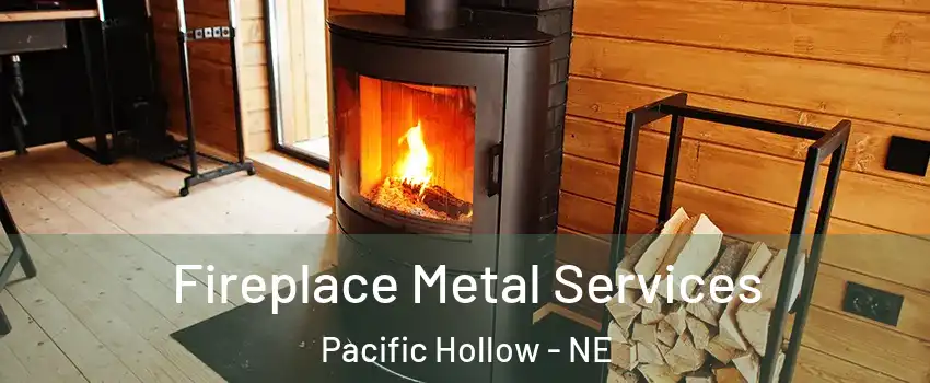 Fireplace Metal Services Pacific Hollow - NE