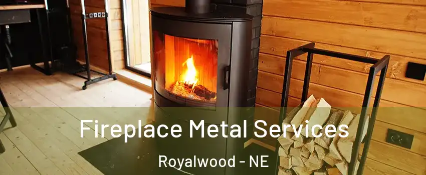 Fireplace Metal Services Royalwood - NE