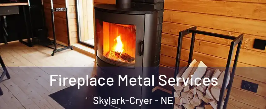 Fireplace Metal Services Skylark-Cryer - NE