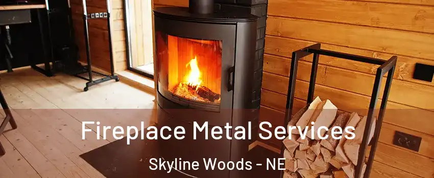 Fireplace Metal Services Skyline Woods - NE