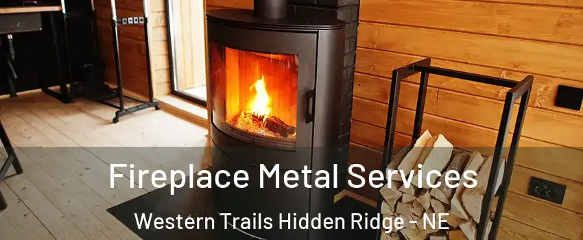 Fireplace Metal Services Western Trails Hidden Ridge - NE