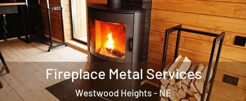 Fireplace Metal Services Westwood Heights - NE