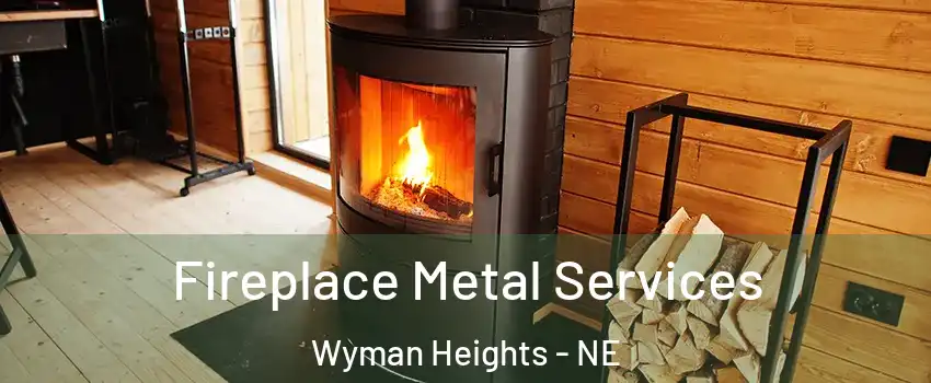 Fireplace Metal Services Wyman Heights - NE