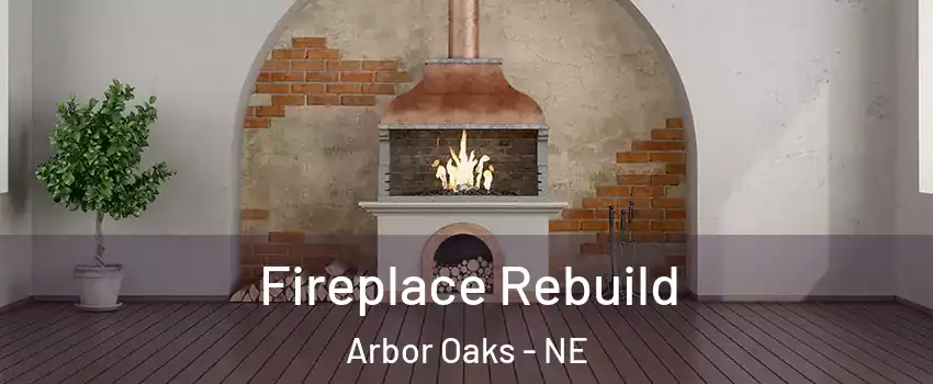 Fireplace Rebuild Arbor Oaks - NE