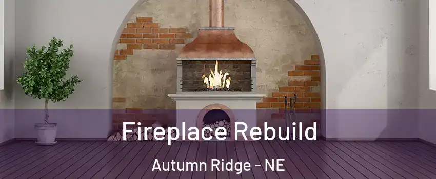 Fireplace Rebuild Autumn Ridge - NE