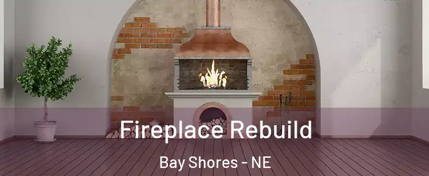 Fireplace Rebuild Bay Shores - NE