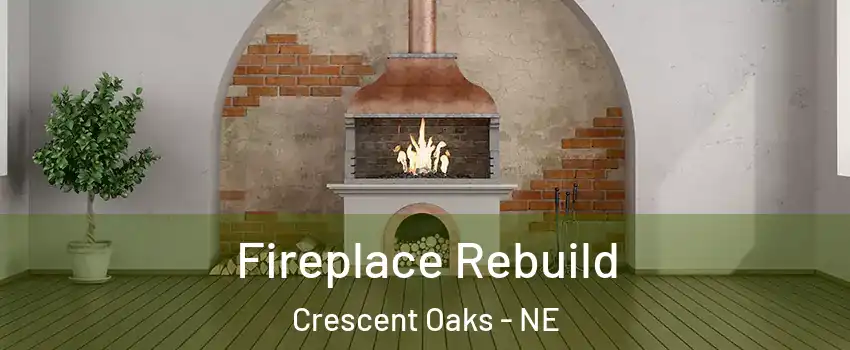 Fireplace Rebuild Crescent Oaks - NE