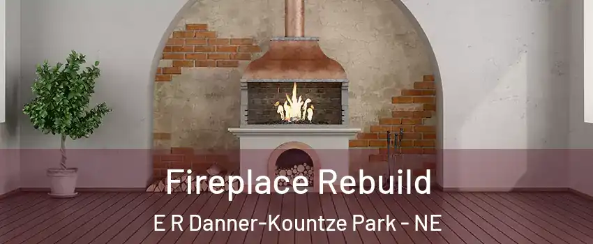 Fireplace Rebuild E R Danner-Kountze Park - NE
