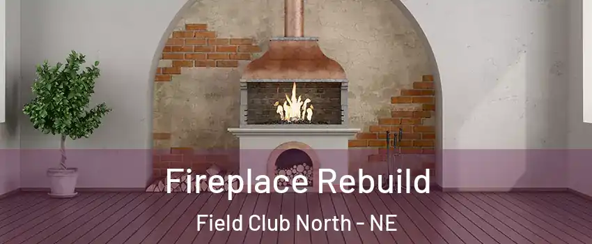 Fireplace Rebuild Field Club North - NE
