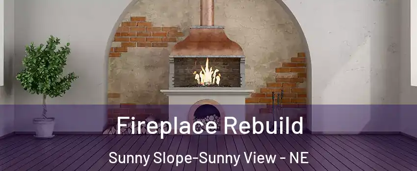 Fireplace Rebuild Sunny Slope-Sunny View - NE