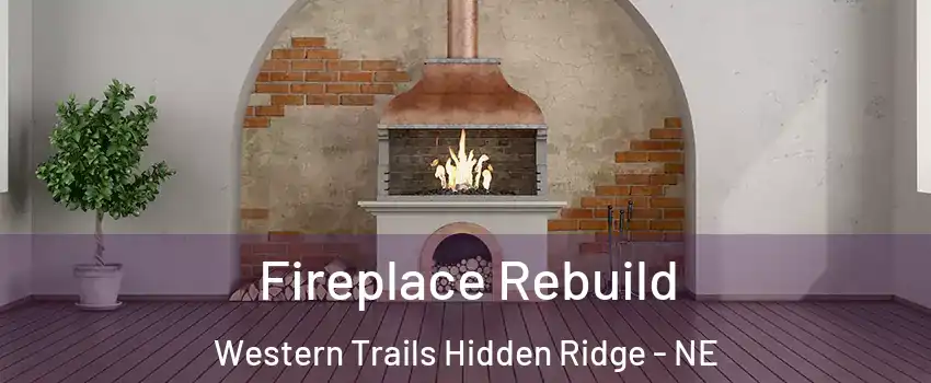 Fireplace Rebuild Western Trails Hidden Ridge - NE