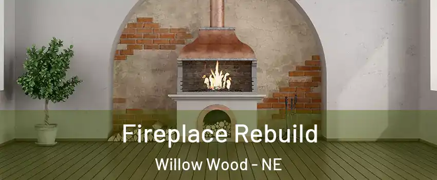Fireplace Rebuild Willow Wood - NE