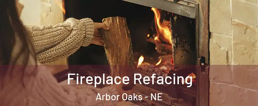 Fireplace Refacing Arbor Oaks - NE