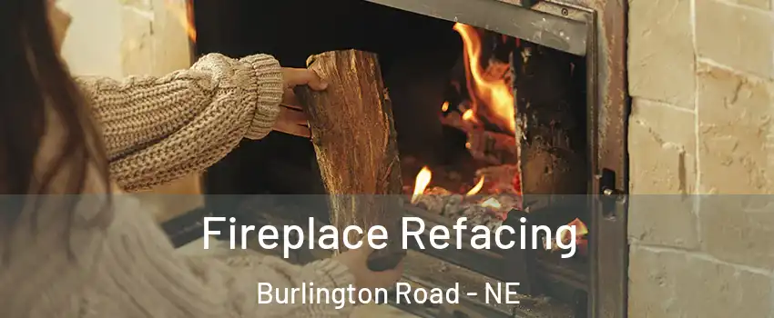 Fireplace Refacing Burlington Road - NE