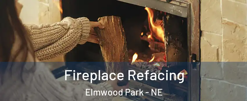 Fireplace Refacing Elmwood Park - NE