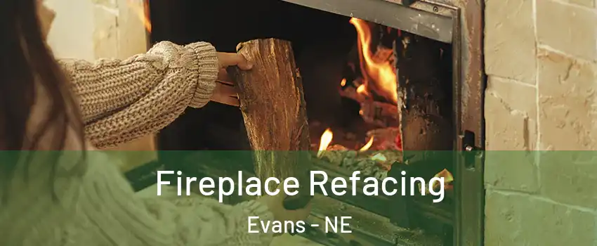 Fireplace Refacing Evans - NE