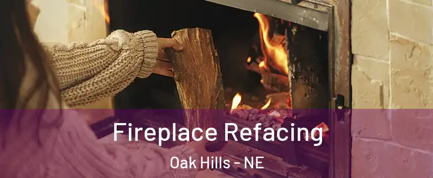 Fireplace Refacing Oak Hills - NE