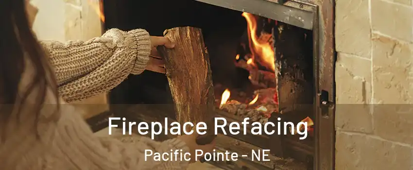 Fireplace Refacing Pacific Pointe - NE