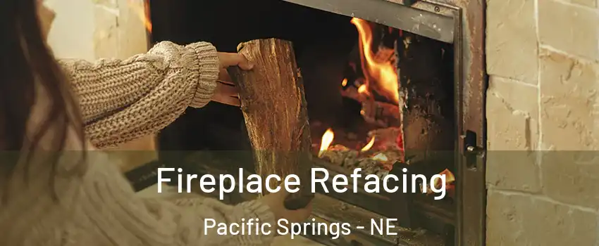 Fireplace Refacing Pacific Springs - NE